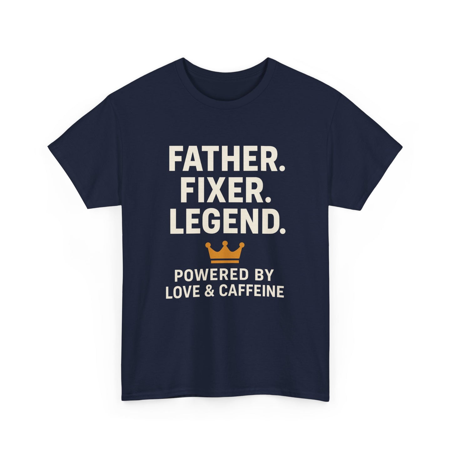 T-Shirt - Fathers Fixer Legend Powered by Love and Caffeine Unisex Heavy Cotton Tee