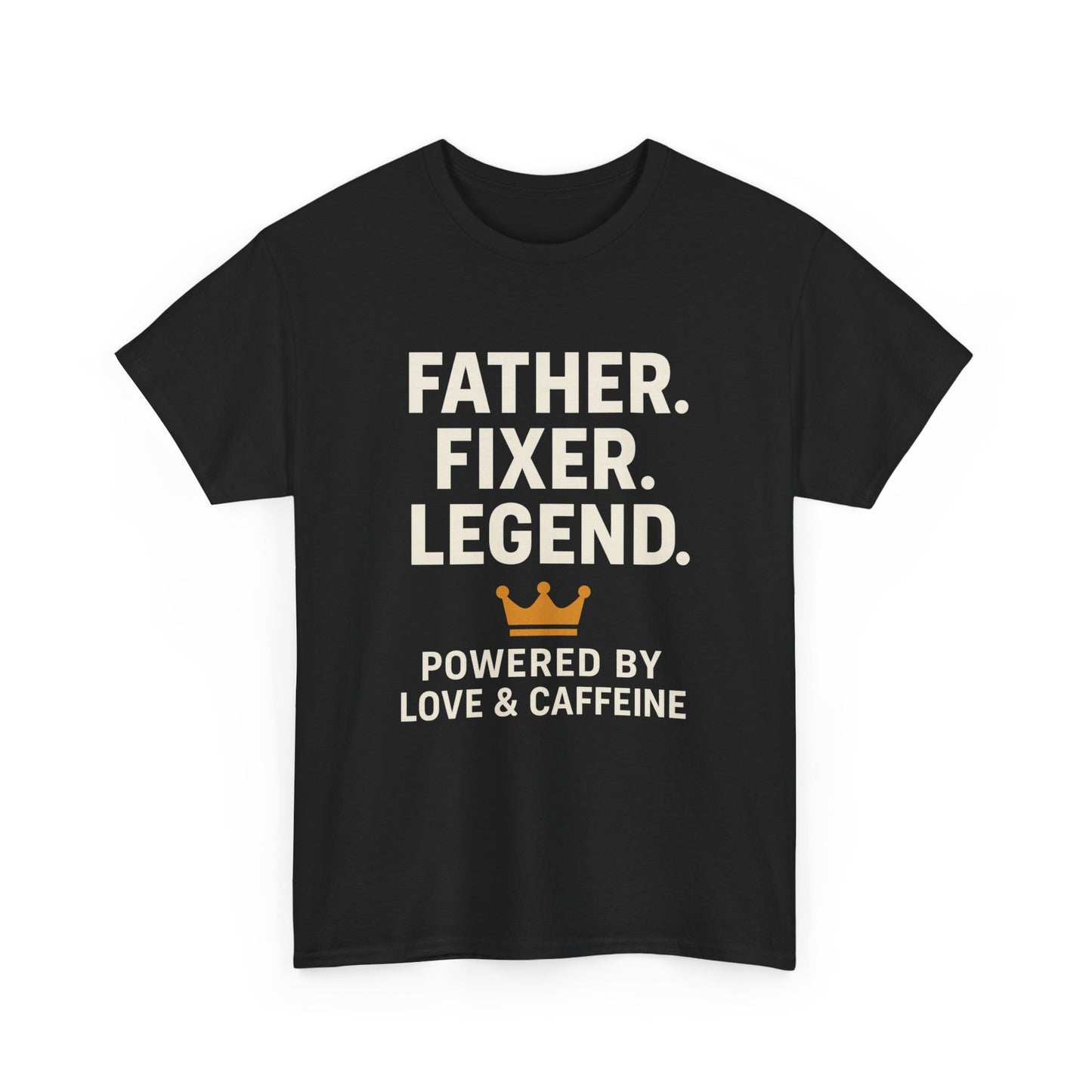 T-Shirt - Fathers Fixer Legend Powered by Love and Caffeine Unisex Heavy Cotton Tee