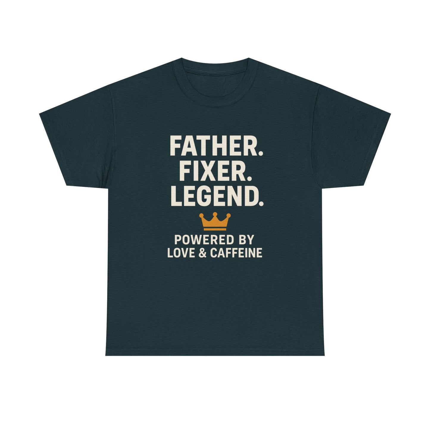 T-Shirt - Fathers Fixer Legend Powered by Love and Caffeine Unisex Heavy Cotton Tee