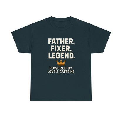T-Shirt - Fathers Fixer Legend Powered by Love and Caffeine Unisex Heavy Cotton Tee