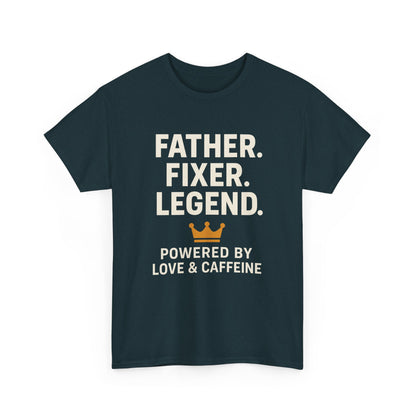 T-Shirt - Fathers Fixer Legend Powered by Love and Caffeine Unisex Heavy Cotton Tee