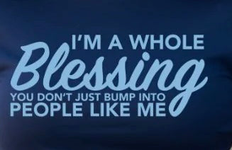 “I’m A Whole Blessing” T-shirt