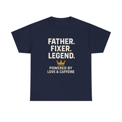T-Shirt - Fathers Fixer Legend Powered by Love and Caffeine Unisex Heavy Cotton Tee
